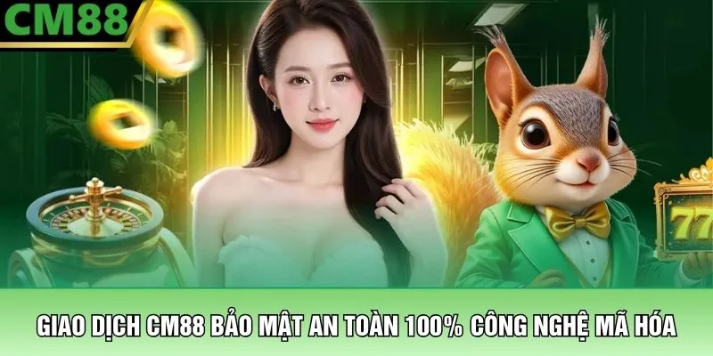 CM88 Home 21 Giao dịch CM88 bảo mật an toàn 100% công nghệ mã hóa